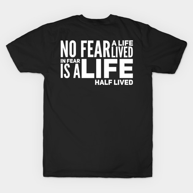 No fear - a life lived in fear is a life half lived by WordFandom